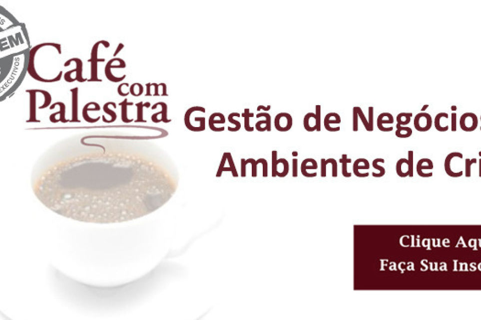 Caf com Palestra discute a Gesto de Negcios em Ambientes de Crise