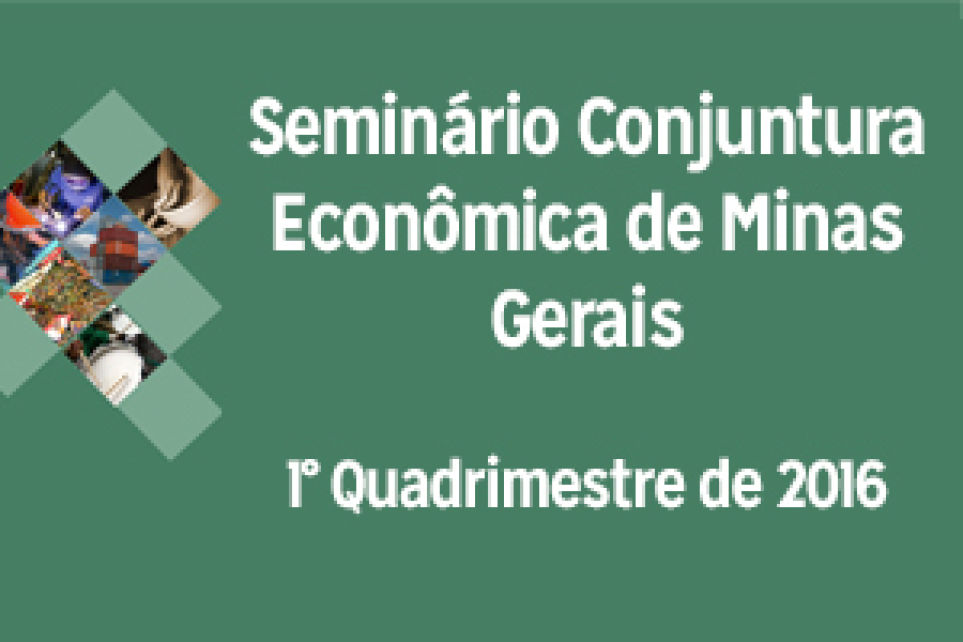Seminrio Conjuntura Econmica de Minas Gerais - 1 Quadrimestre de 2016
