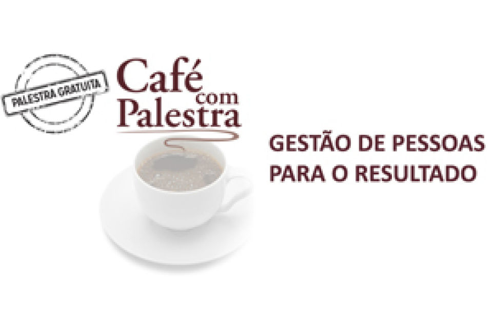 Gesto de pessoas para o resultado  o tema do prximo Caf com Palestra